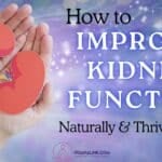 How to Improve Kidney Function Naturally & Thrive in 2024