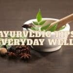 Ayurvedic Tips